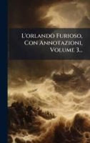 L'orlando Furioso, Con Annotazioni, Volume 3...