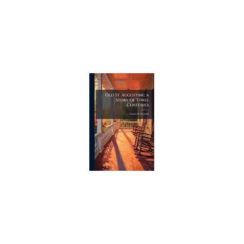 Old St. Augustine; A Story Of Three Centuries
