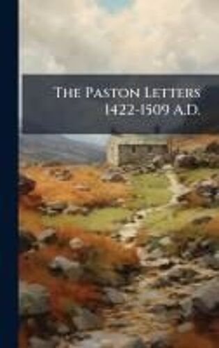 The Paston Letters 1422-1509 A.D.