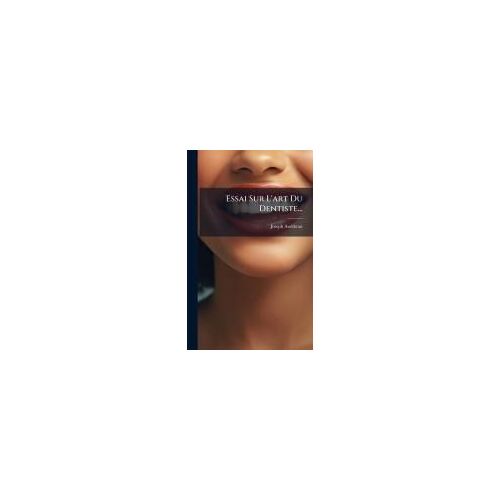 Essai Sur L'art Du Dentiste...