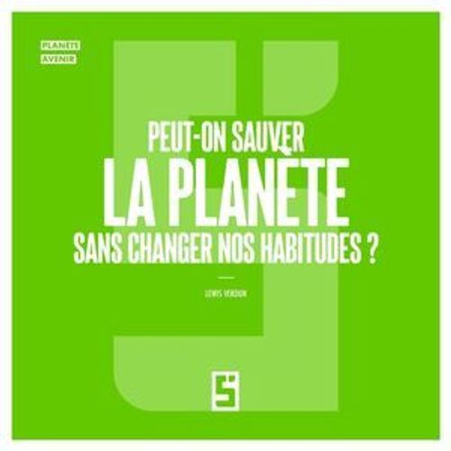 Peut-On Sauver La Planète Sans Changer Nos Habitudes ?