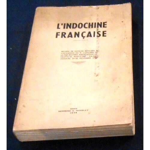 L’Indochine Française – Recueil De Notices Rédigées À L’Occasion Du Xème Congrès De La Far Eastern Association Of Tropical Medecine – Hanoï (Tonkin) 24-30 Novembre 1938