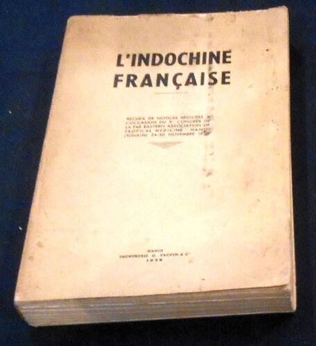 L’Indochine Française – Recueil De Notices Rédigées À L’Occasion Du Xème Congrès De La Far Eastern Association Of Tropical Medecine – Hanoï (Tonkin) 24-30 Novembre 1938