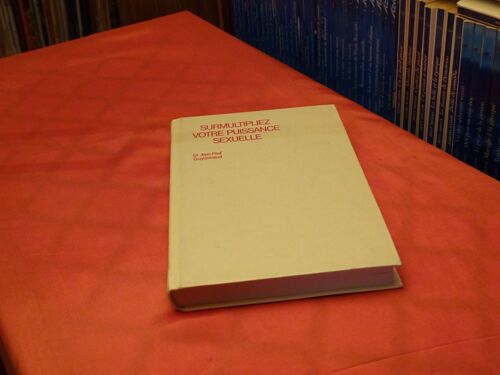 Surmultipliez Votre Puissance Sexuelle . . Methodes Naturelles Pour Hommes Et Femmes . . . Dr. Jean Paul Guyonnaud . . . Jacques Grancher . Paris . 1991 .