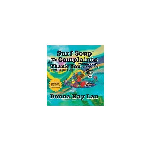 Surf Soup No Complaints Whatsoever Thank You For Everything