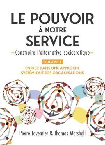 Le Pouvoir À Notre Service - Construire L'alternative Sociocratique