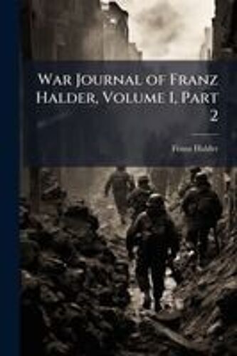 War Journal Of Franz Halder, Volume I, Part 2