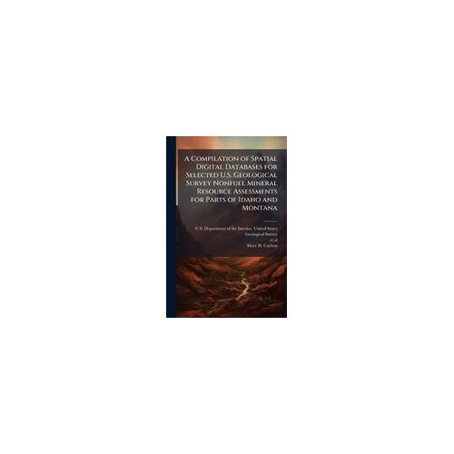 A Compilation Of Spatial Digital Databases For Selected U.S. Geological Survey Nonfuel Mineral Resource Assessments For Parts Of Idaho And Montana
