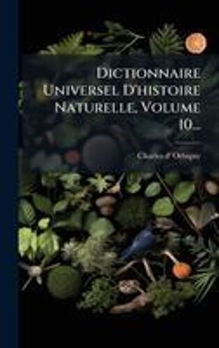 Dictionnaire Universel D'histoire Naturelle, Volume 10...