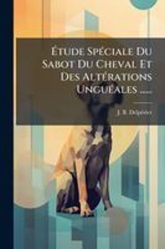 ÃTude Spã(C)Ciale Du Sabot Du Cheval Et Des Altã(C)Rations Unguã(C)Ales ......