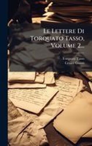 Le Lettere Di Torquato Tasso, Volume 2...