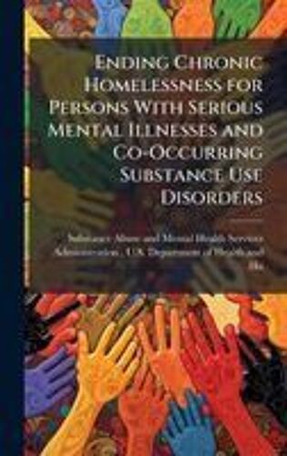 Ending Chronic Homelessness For Persons With Serious Mental Illnesses And Co-Occurring Substance Use Disorders