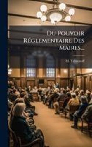 Du Pouvoir Rã(C)Glementaire Des Maires...
