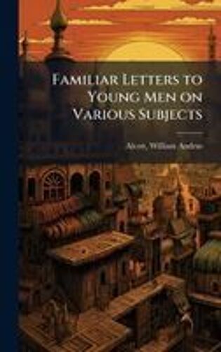 Familiar Letters To Young Men On Various Subjects