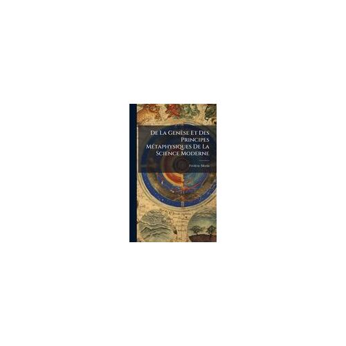 De La Genèse Et Des Principes Mã(C)Taphysiques De La Science Moderne