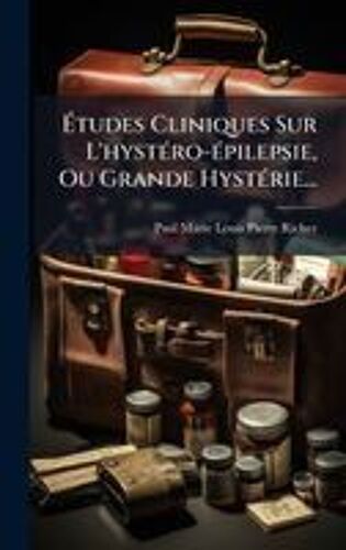 ÃTudes Cliniques Sur L'hystã(C)Ro-Ã(C)Pilepsie, Ou Grande Hystã(C)Rie...
