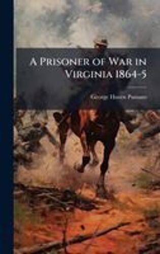 A Prisoner Of War In Virginia 1864-5
