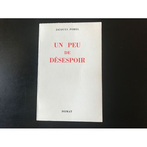 Jacques Porel - Un Peu De Désespoir - Rarissime Édition Originale Du Service De Presse (Éditions Domat - 15 Février 1957)