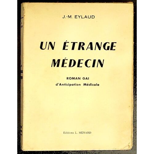Un Étrange Médecin, Roman Gai D'Anticipation Médicale -J.M. Eylaud, L. Ménard Édit. 1957