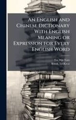 An English And Chinese Dictionary With English Meaning Or Expression For Every English Word