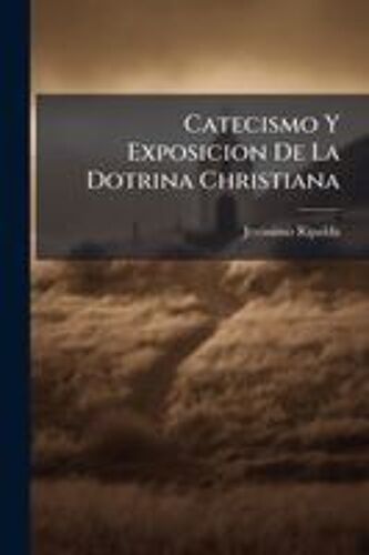 Catecismo Y Exposicion De La Dotrina Christiana