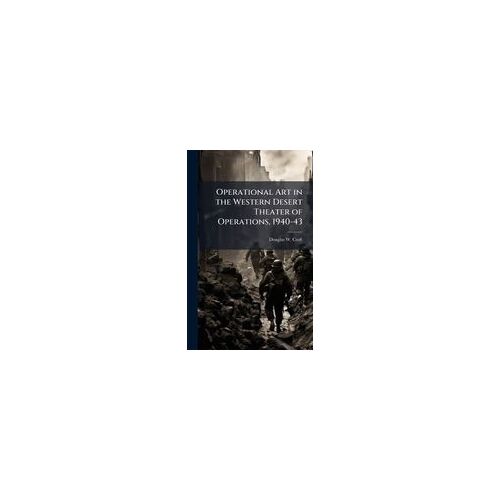 Operational Art In The Western Desert Theater Of Operations, 1940-43