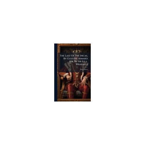 The Last Of The Incas, By Gustave Aimard [Tr. By Sir F.C.L. Wraxall]