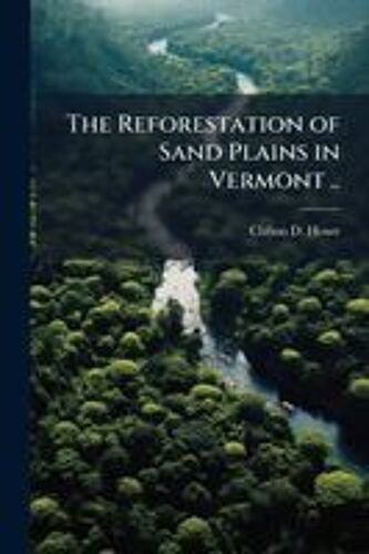 The Reforestation Of Sand Plains In Vermont ..