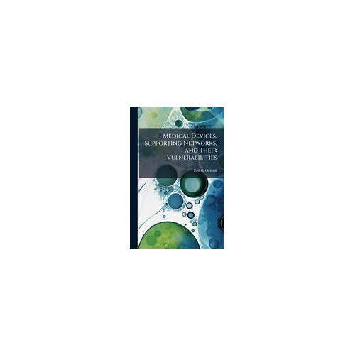 Medical Devices, Supporting Networks, And Their Vulnerabilities