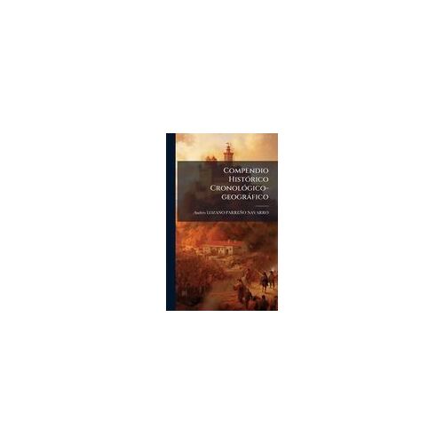 Compendio Histã3rico Cronolã3gico-Geogràfico