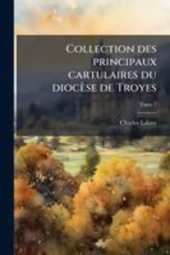 Collection Des Principaux Cartulaires Du DioceìSe De Troyes