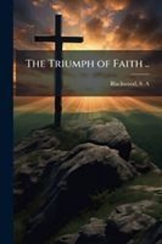 The Triumph Of Faith ..