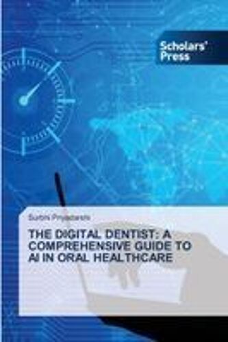 The Digital Dentist: A Comprehensive Guide To Ai In Oral Healthcare