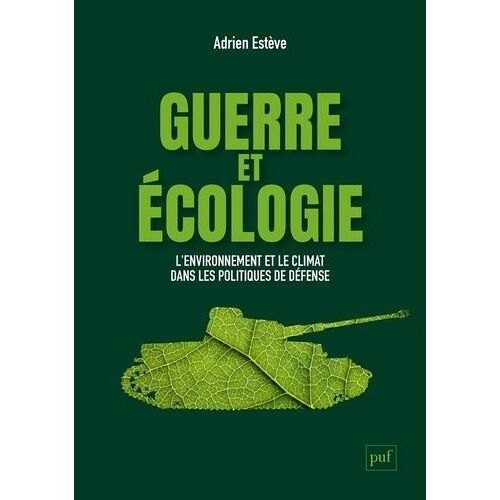 Guerre Et Écologie - L'environnement Et Le Climat Dans Les Politiques De Défense En France Et Aux Etats-Unis