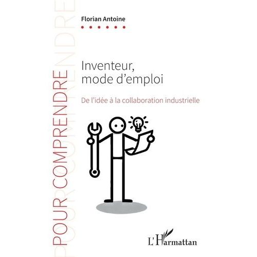 Inventeur, Mode D'emploi - De L'idée À La Collaboration Industrielle