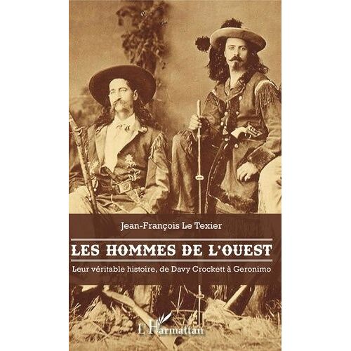 Les Hommes De L'ouest - Leur Véritable Histoire, De Davy Crockett À Geronimo