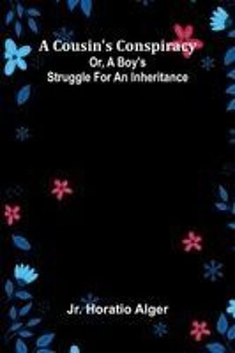 A Cousin's Conspiracy; Or, A Boy's Struggle For An Inheritance