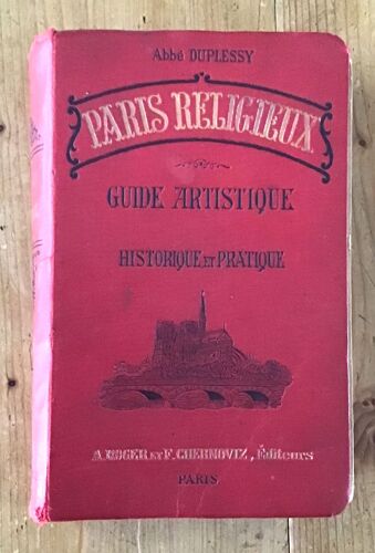 Abbé Duplessy Paris Religieux Guide Artistique, Historique Et Pratique Dans Les Églises, Chapelles, Pèlerinages Et ?uvres De Paris Illustrations De Saint-Elme Gautier