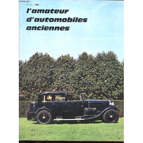 L Amateur D Automobiles Anciennes N°18 - A Trois Roues - Une Cigogne À Bois-Colombes - Duesenberg - Des Jouets Qui Ne Sont Pas Des Jouets D Enfant - Restaurant D Une Singer - La 858 Pf5 - 9e Rallye Belle Époque - Aigle D Or Asave - Etc.