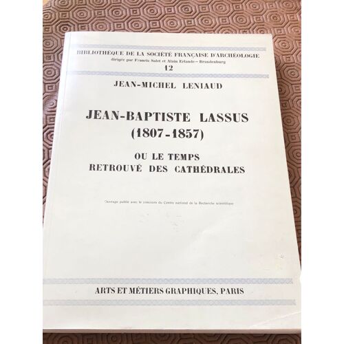 Jean-Baptiste Lassus Ou Le Temps Retrouvé Des Cathédrales J-M Leniaud