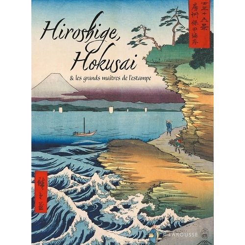 Hiroshige, Hokusai & Les Grands Maîtres De L'estampe