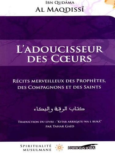 L'adoucisseur Des Coeurs - Récits Merveilleux Des Prophètes, Des Compagnons Et Des Saints