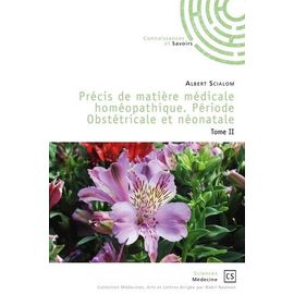 Précis De Matière Médicale Homéopathique - Période Obstétricale Et Néonatale Tome 2