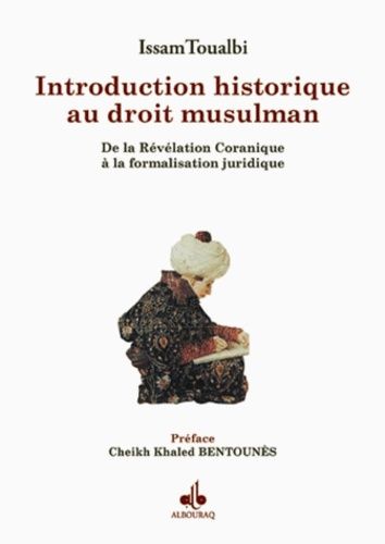 Introduction Historique Au Droit Musulman - De La Révélation Coranique À La Formalisation Juridique