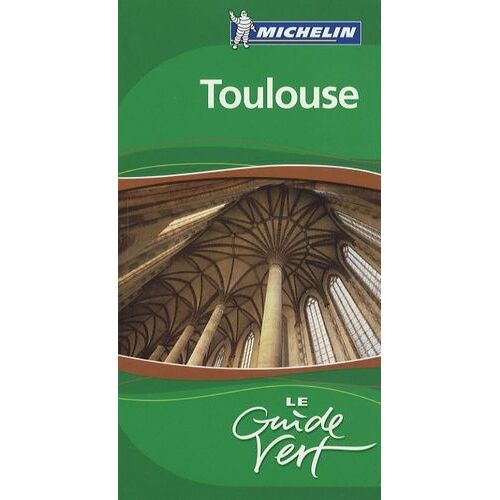Toulouse - Albi-Montauban-Canal Du Midi - Le Guide Vert 2008