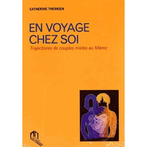 En Voyage Chez Soi - Trajectoires De Couples Mixtes Au Maroc