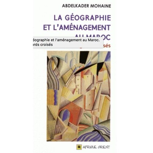 La Géographie Et L'aménagement Au Maroc - Regards Croisés