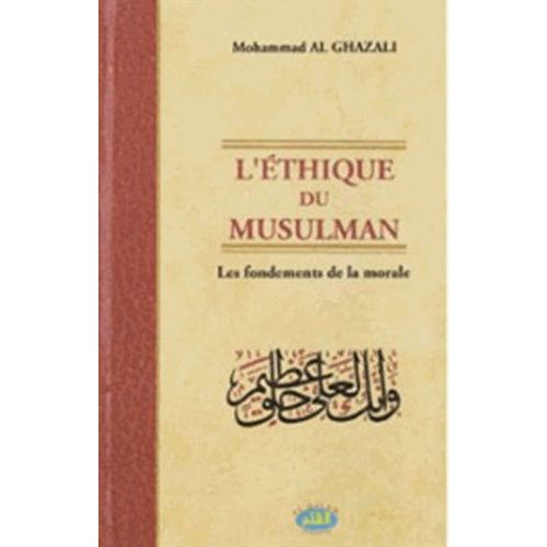L'éthique Du Musulman - Les Fondements De La Morale