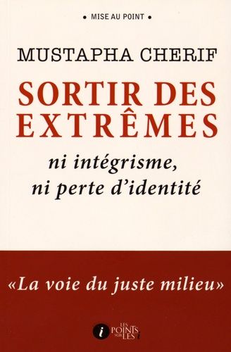 Sortir Des Extrêmes : Ni Intégrisme, Ni Perte D'identité - La Voie Du Juste Milieu