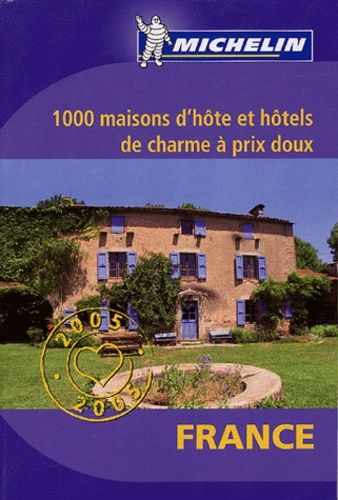 1000 Maisons D'hôte Et Hôtels De Charme À Prix Doux En France - Edition 2005